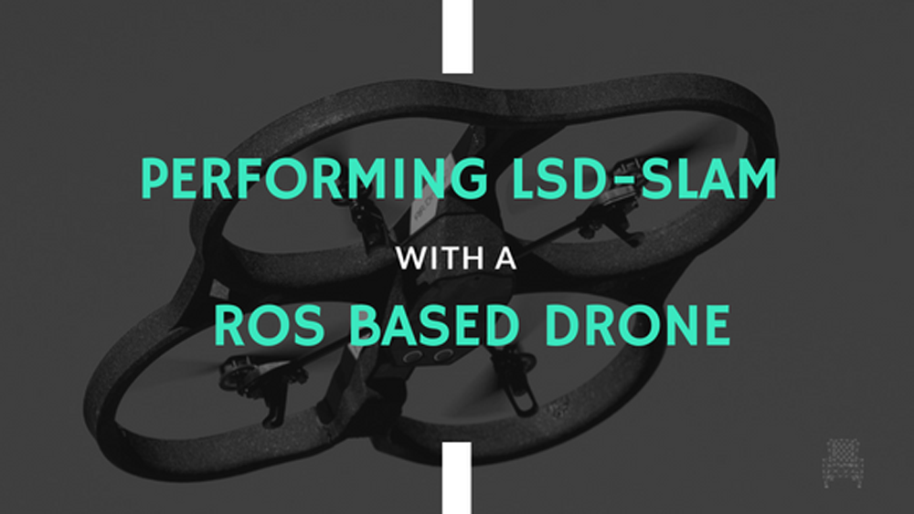 [ROS Projects] – Performing LSD-SLAM with a ROS based Parrot AR. Drone