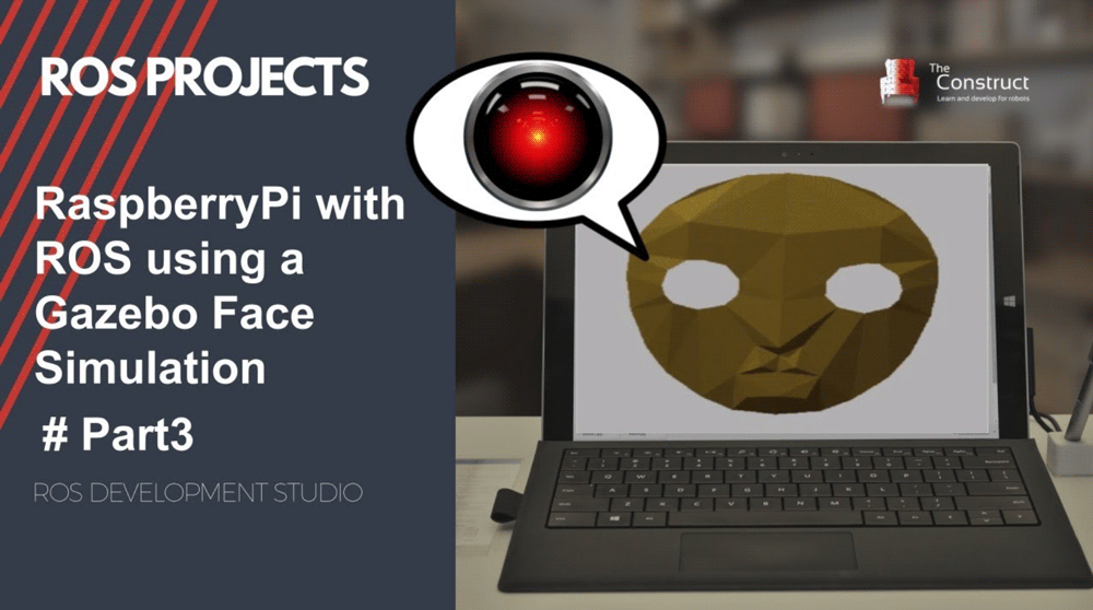 [ROS Projects] – ROS with Raspberry Pi 3 using Gazebo Face Simulation #Part3