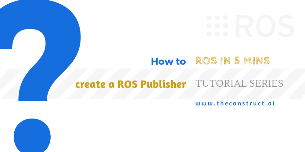 [ROS In 5 Minutes] 003 – How to create a ROS Publisher