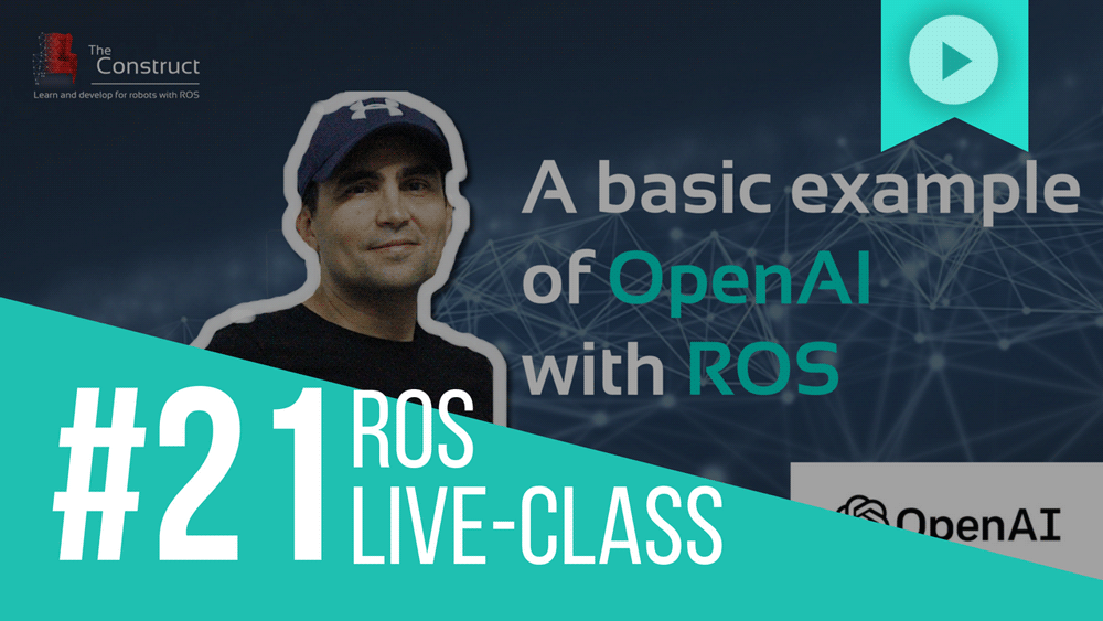 ROS-Developers-LIVE-Class-#21--A-Basic-Example-of-OpenAI-with-ROS