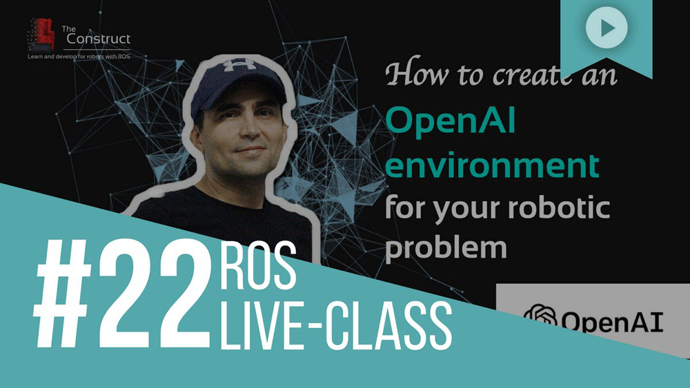 ROS Developers LIVE-Class #22: How to create an OpenAI environment for your robotic problem