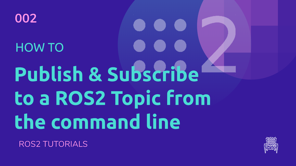 How to Publish & Subscribe to a ROS2 Topic Using Command line