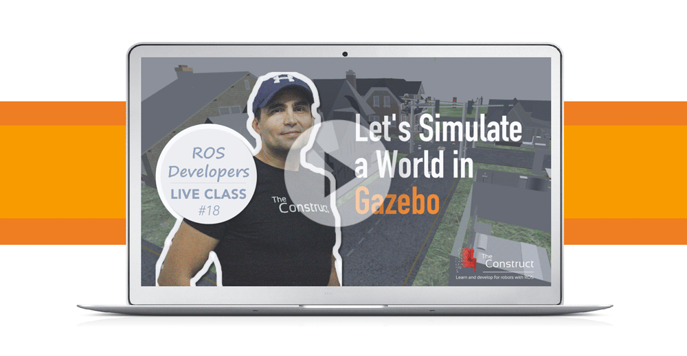 ROS Developers LIVE-Class #18: Let’s Simulate a World in Gazebo Simulator