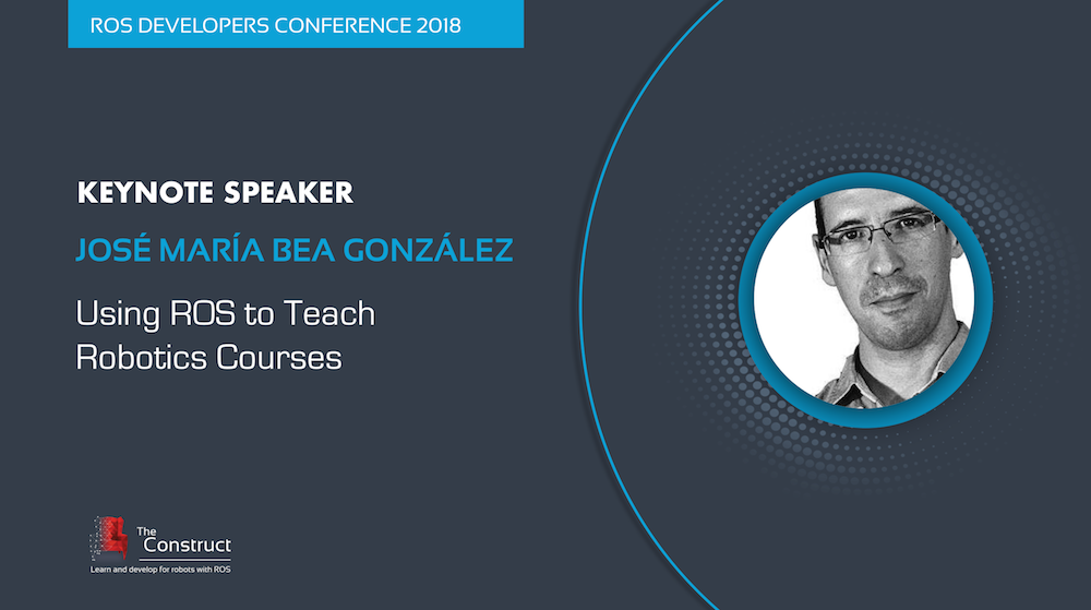 José María Bea González-ROS DEVELOPERS CONFERENCE 2018 - Using ROS to teach Robotics Courses