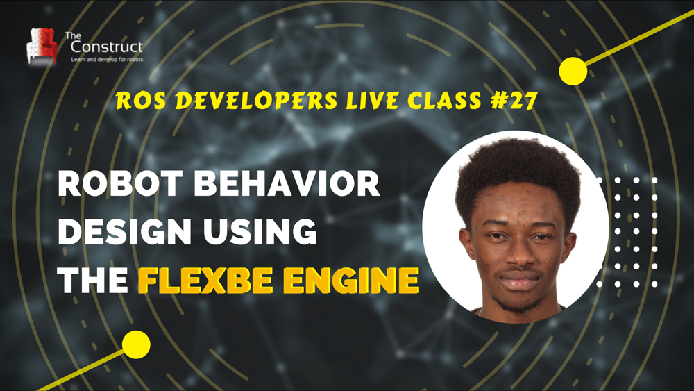ROS Developers LIVE-Class #27: Robot Behavior Design using the FlexBe Engine | Round 2