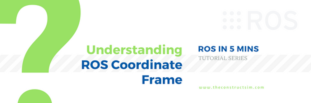[ROS in 5 mins] 023 - Understanding ROS Coordinate Frame (Part 1)
