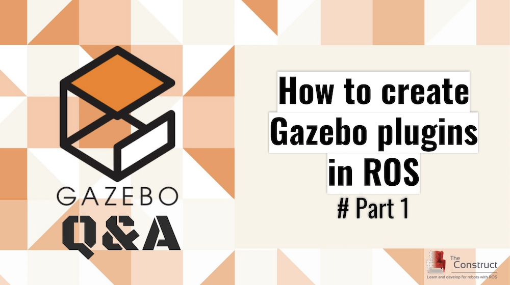 How to create Gazebo plugins in ROS, Part 1