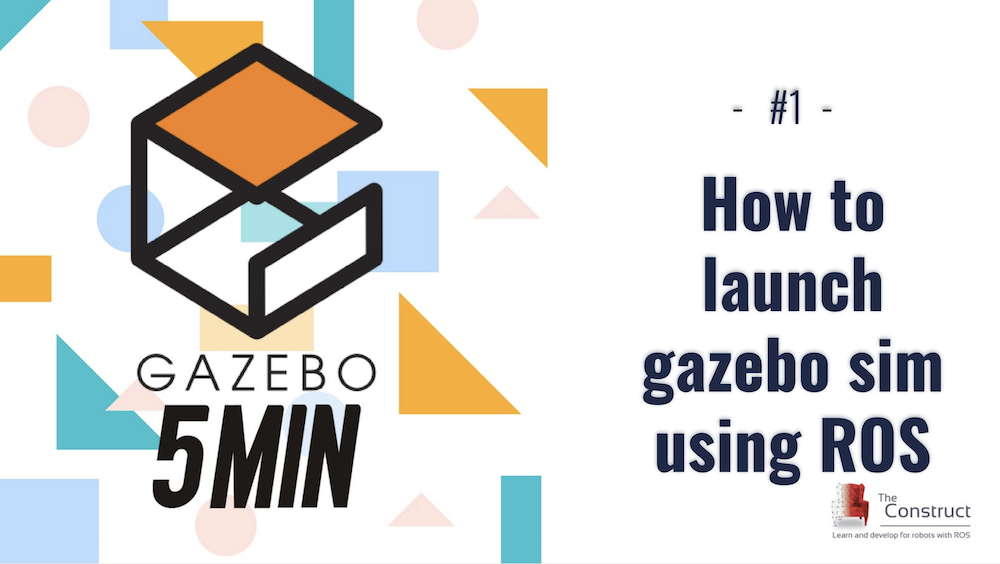 [Gazebo in 5 mins] – How To Launch Your First Gazebo World Using ROS