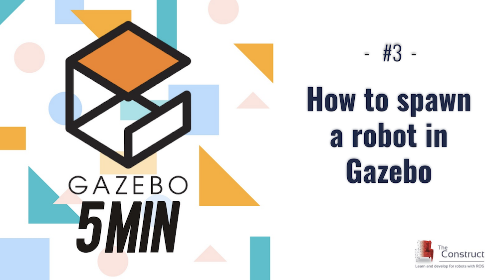 [Gazebo in 5 minutes] 003 – How to spawn a robot in gazebo