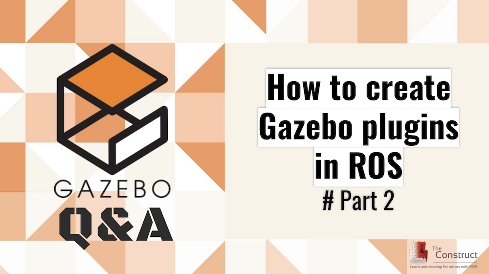 [Gazebo Q&A] 002 - How to create Gazebo plugins in ROS #Part 2