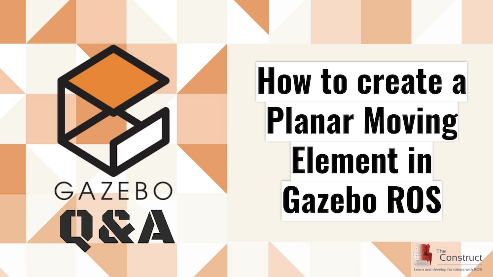 [Gazebo Q&A] 004 – How to create a Planar Moving Element in Gazebo ROS