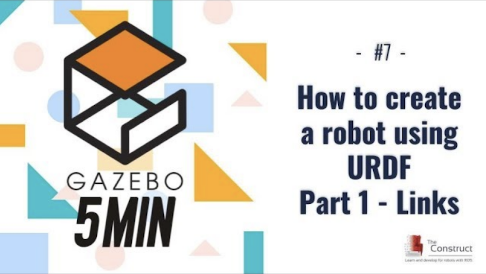 [Gazebo in 5 minutes] 007 - How to create a robot using URDF - Part 1 - Links