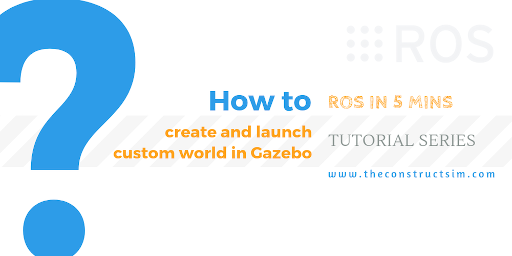 [ROS in 5 mins] 051 - How to create and launch custom world in gazebo
