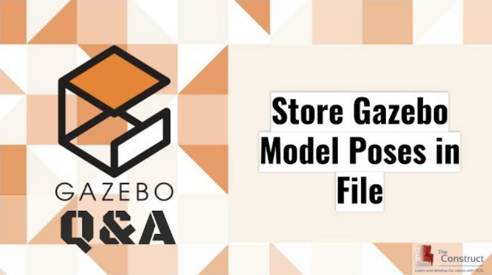 [Gazebo Q&A] 005 - Store Gazebo Model Poses in File