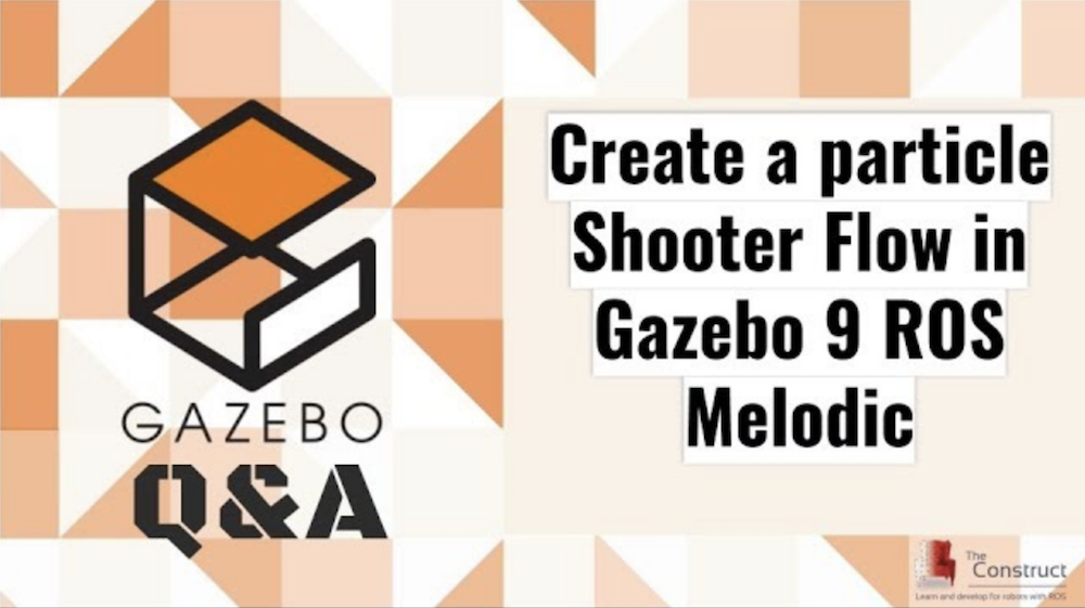 [Gazebo Q&A] 006 - Create a particle Shooter Flow in Gazebo 9 ROS Melodic