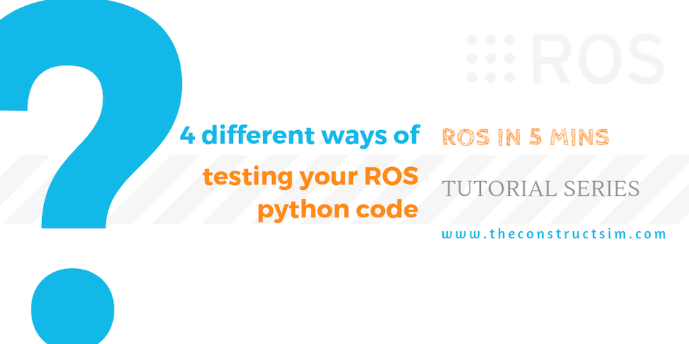 [ROS in 5 mins] 055 - Four different ways of testing your ROS python code