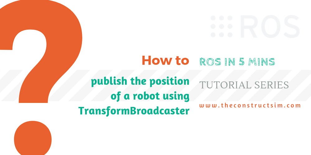 [ROS in 5 mins] 057 – How to publish the position of a robot using TransformBroadcaster in python