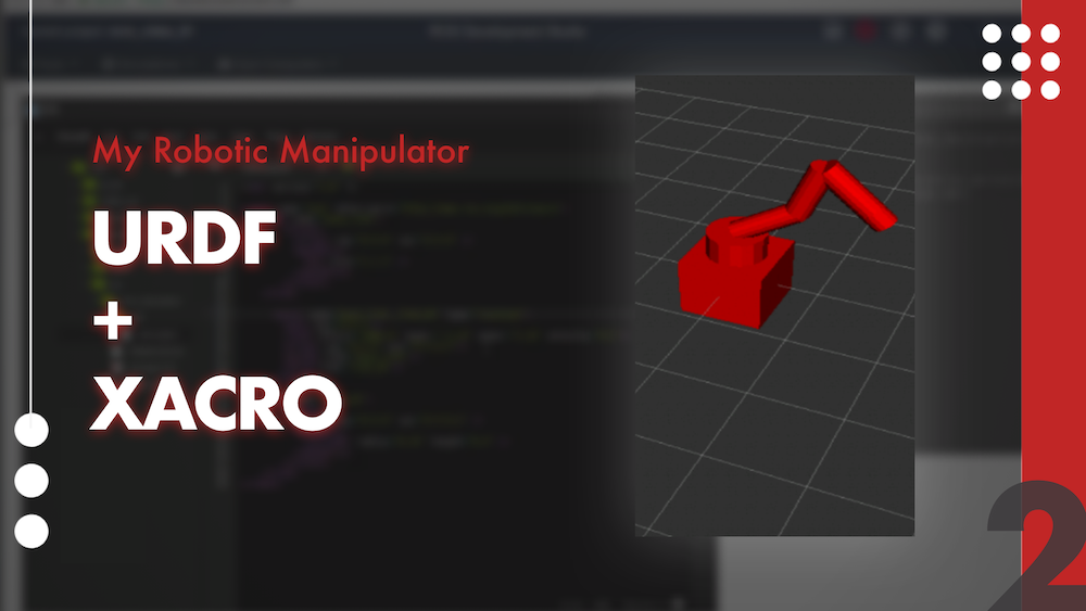My Robotic Manipulator 02 – URDF + XACRO