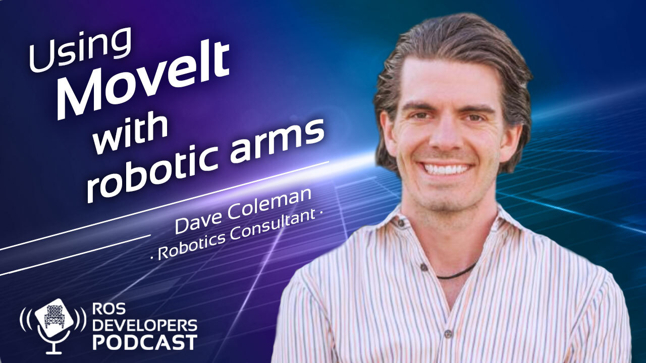 78. Everything About MoveIt with Dave Coleman