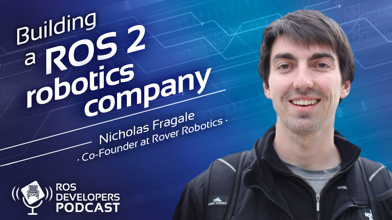 81. Building a ROS2 robotics startup with Nick Fragale