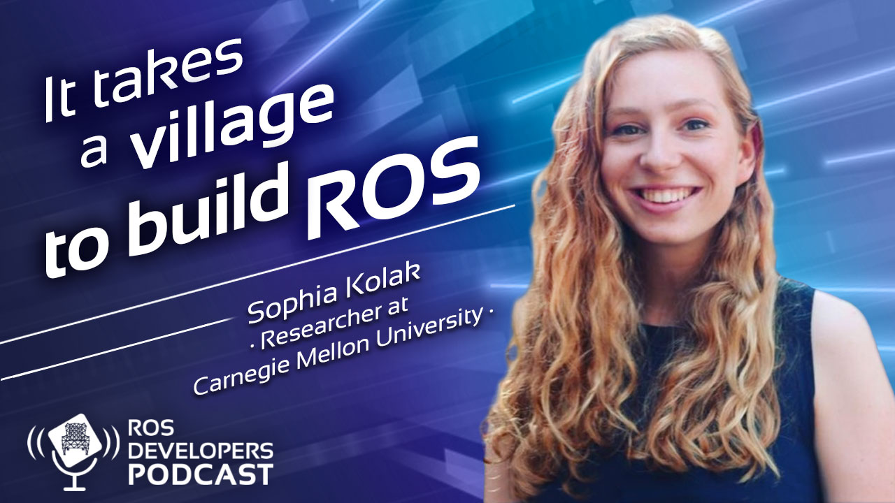 88. It takes a village to build a ROS robot with Sophia Kolak
