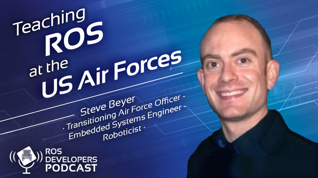 95. Teaching ROS at the US Air Forces with Steve Beyer