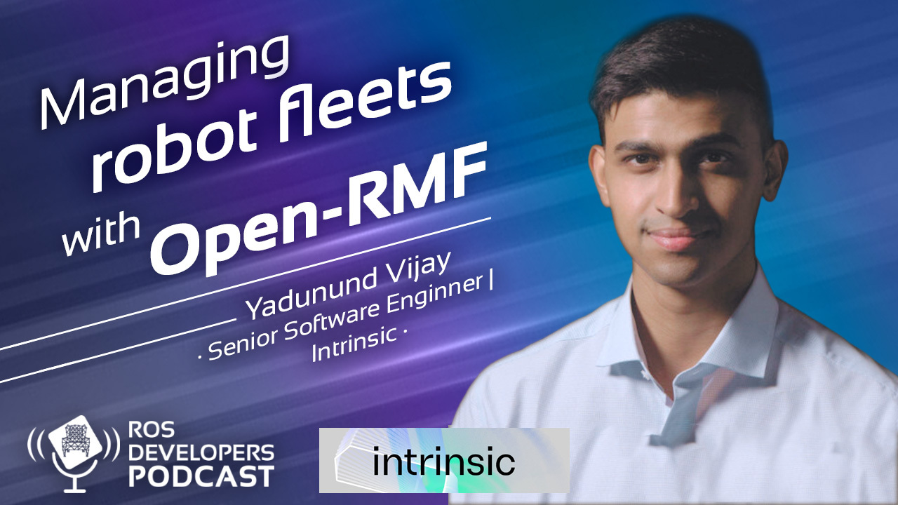 105. Managing fleets of robots with Open-RMF with Yadunund Vijay