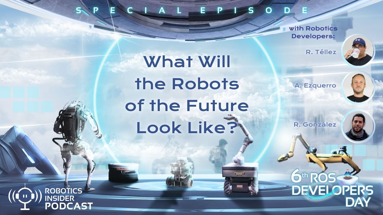 Robotics Insider EP3: What Will the Robots of the Future Look Like